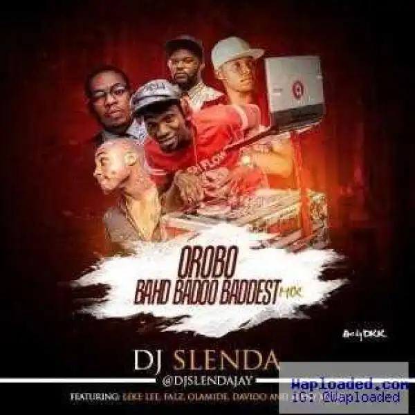 Dj Slenda - Orobo Bahd Baddo Baddest
